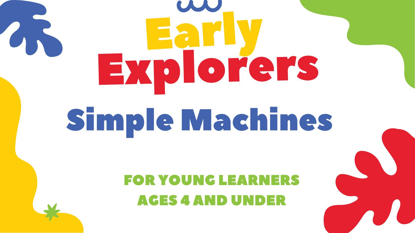 Early Explorers: Simple Machines