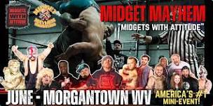 Morgantown WV “Midgets With Attitude” with Midget Mayhem Wrestling! (21+)