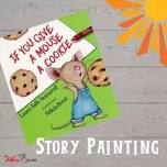 Story Painting: If You Give a Mouse a Cookie