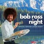 Bob Ross Night: Special Edition Ladies Night